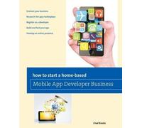 Chad Brooks How to Start a Home-based Mobile App Developer Business (Tascabile)