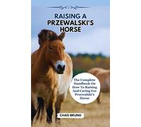Chad Bruno Raising a Przewalski's Horse (Tascabile)