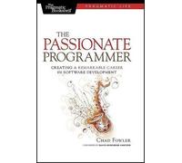 The Passionate Programmer: Creating a Remarkable Career in Software Development (Pragmatic Life)