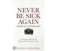 Chad Gonzales The Official Summary of Never Be Sick Again (Tascabile)