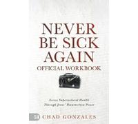Chad Gonzales The Official Workbook for Never Be Sick Again (Tascabile)