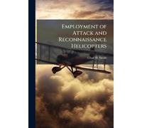 Chad H Smith Employment of Attack and Reconnaissance Helicopters (Tascabile)