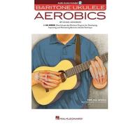 Baritone Ukulele Aerobics: For All Levels: from Beginner to Advanced; Includes Downloadable Audio