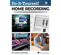 Do-it-yourself Home Recording: The Best Step-by-step Guide to Start Recording from Your Own Home