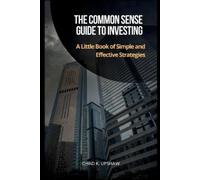 Chad K Upshaw The Common Sense Guide to Investing (Tascabile)