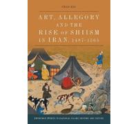 Chad Kia Art, Allegory and the Rise of Shi’ism in Iran, 1487- (Copertina rigida)