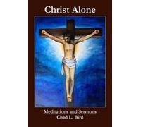 Chad L Bird Christ Alone (Tascabile)
