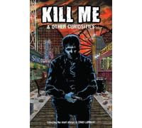 Chad Lambert K Czap Apri Kusbiantoro Kill Me and Other Curiosities (Tascabile)