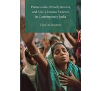 Chad M. Bauman Pentecostals, Proselytization, and Anti-Christian Vio (Tascabile)