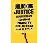 Unlocking Justice: The Power of Data to Confront Inequity and Create Change