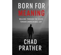 Chad Prather Born For Meaning: Walking Through The Ashes Toward Unbr (Tascabile)