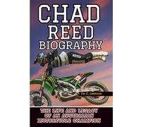 CHAD REED BIOGRAPHY: The Life and Legacy of an Australian Motorcycle Champion