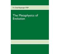 Chad Ripperger The Metaphysics of Evolution (Tascabile)