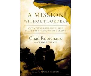 Chad Robichaux A Mission Without Borders (Copertina rigida)