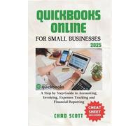 QUICKBOOKS ONLINE FOR SMALL BUSINESSES 2025: A Step by Step Guide to Accounting, Invoicing, Expenses Tracking and Financial Reporting