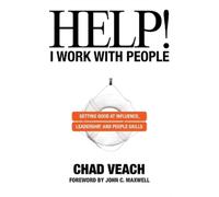 Chad Veach John Help I Work with People - Getting Good at Influence (Tascabile)