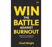 Chad Wright Win the Battle Against Burnout (Tascabile)
