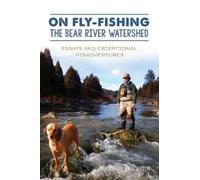 Chadd Vanzanten On Fly-fishing the Bear River Watershed: Essays and (Tascabile)