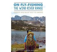 Chadd Vanzanten On Fly-Fishing the Wind River Range (Tascabile)
