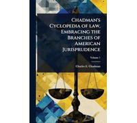 Chadman's Cyclopedia of law, Embracing the Branches of American Jurisprudence