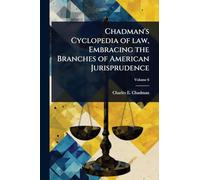 Chadman's Cyclopedia of law, Embracing the Branches of American Jurisprudence