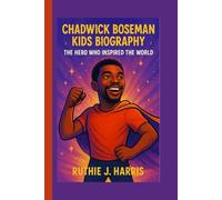 CHADWICK BOSEMAN KIDS BIOGRAPHY: The Hero Who Inspired the World