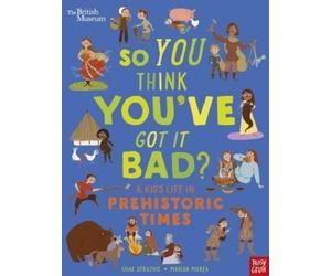 Chae Strathie British Museum: So You Think You've Got It Bad? A Kid' (Tascabile)