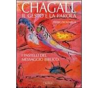 Chagall. Il gesto e la parola. I pastelli del messaggio biblico. Ediz. illustrata