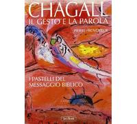 Chagall. Il gesto e la parola. I pastelli del messaggio biblico. Ediz. illustrata