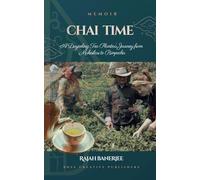 CHAI TIME - A Darjeeling Tea Planter's Journey from Makaibari to Rimpocha