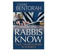 Chaim Bentorah What the Rabbis Know That I Never Learned in Church (Tascabile)
