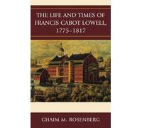 Chaim M. Rosenb The Life and Times of Francis Cabot Lowell, 1 (Copertina rigida)