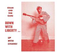 Chain And The Gang - Down With Liberty-Up With Chains!