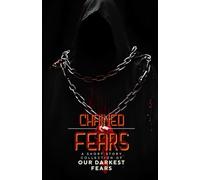 Chained by Fears: A Short Story Collection of Our Darkest Fears