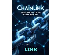 Chainlink LINK Infrastructure of the Future Economy: In-depth analysis of Chainlink and the LINK token, decentralized oracles, practical investment strategies and development forecast