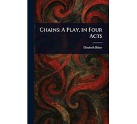 Chains: A Play, in Four Acts
