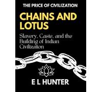 Chains and Lotus: Slavery, Caste, and the Building of Indian Civilization