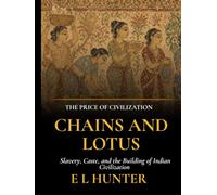 Chains and Lotus: Slavery, Caste, and the Building of Indian Civilization