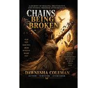 Chains Being Broken: A Journey of healing, deliverance, and finding freedom after bondage
