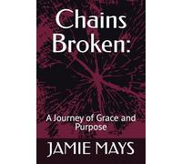 Chains Broken:: A Journey of Grace and Purpose
