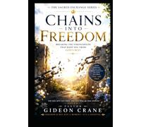 CHAINS INTO FREEDOM: Breaking the Strongholds That Keep You From God's Best