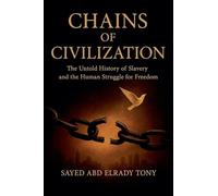 Chains of Civilization: The Untold History of Slavery and the Human Struggle for Freedom