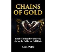 Chains of Gold: Based on the true story of slavery during the California Gold Rush