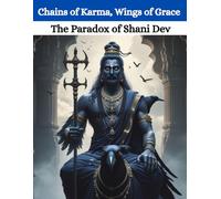 Chains of Karma, Wings of Grace: The Paradox of Shani Dev