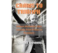 Chains to Triumph: Nelson Mandela's Epic Journey from Prison to President