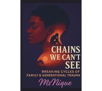 Chains We Can't See: Breaking Cycles of Family and Generational Trauma