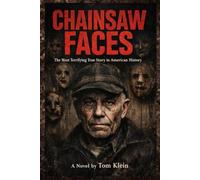 Chainsaw Faces: The Most Terrifying True Story in American History