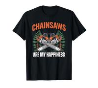Chainsaws Are My Happiness - Funny Father's Day Woodworker Maglietta