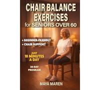 Chair Balance Exercises for Seniors Over 60: A Simple 10-Minute-a-Day Program to Improve Stability, Build Confidence, Strengthen Legs, and Help Prevent Falls at Home