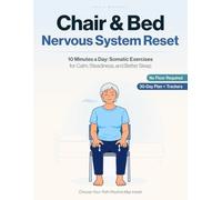Chair & Bed Nervous System Reset: 10 Minutes a Day of Somatic Exercises for Calm, Steadiness, and Better Sleep